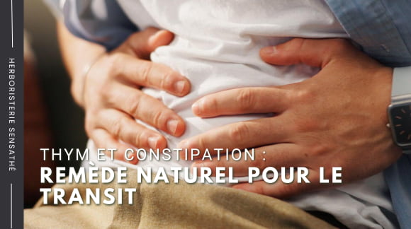 Thym et constipation  Remède naturel BIO pour le transit - Herboristerie Sensathé